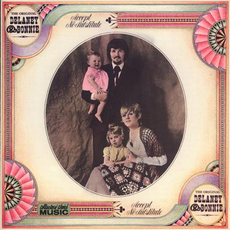 Delaney & Bonnie & Friends - The Original Delaney & Bonnie Accept No Substitute - Zortam Music
