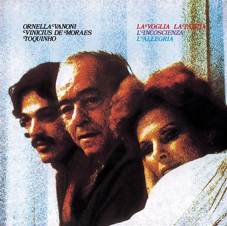 Ornella Vanoni, Vinicius De Moraes & Toquinho - La Voglia La Pazzia L