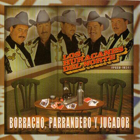 Los Huracanes Del Norte - Borracho, Parrandero, Y Jugador - Zortam Music