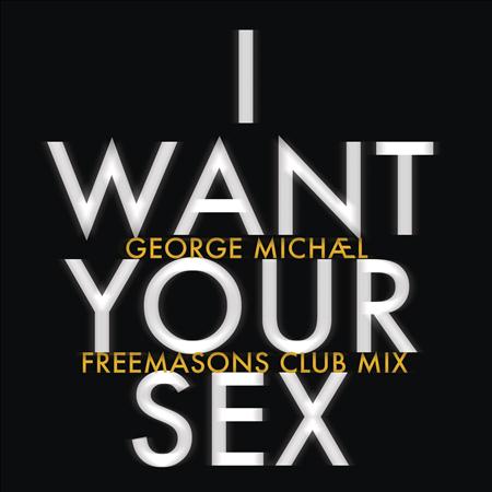 George Michael - I Want Your Sex (Freemasons Remixes) - Zortam Music