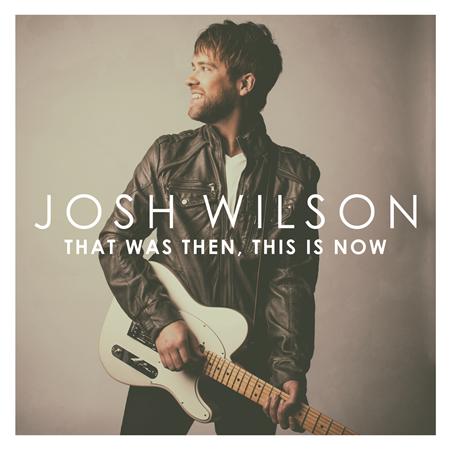 Josh Wilson - That Was Then This Is Now Lyrics - Zortam Music
