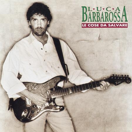 Luca Barbarossa - Le Cose Da Salvare - Zortam Music