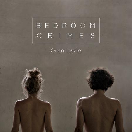 Oren Lavie - Bedroom Crimes - Zortam Music