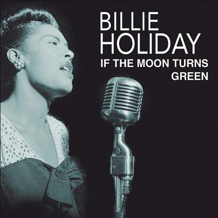 Billie Holiday - If The Moon Turns To Green - Zortam Music Billie Holiday - If The Moon Turns To Green - Zortam Music