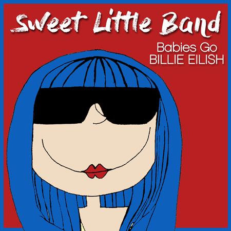 Sweet Little Band - Babies Go Billie Eilish - Zortam Music