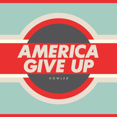 Howler - America Give Up - Zortam Music