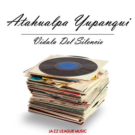 Atahualpa Yupanqui - Vidala Del Silencio - Zortam Music