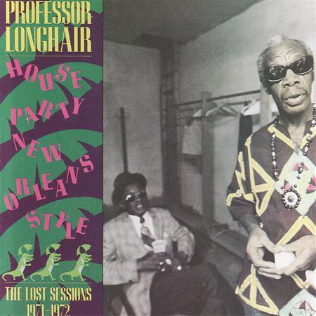 Professor Longhair - House Party New Orleans Style Lost Sessions 1971-72 - Zortam Music