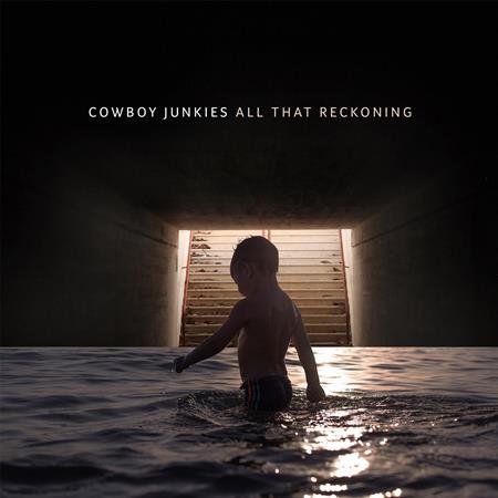 Cowboy Junkies - All That Reckoning - Zortam Music