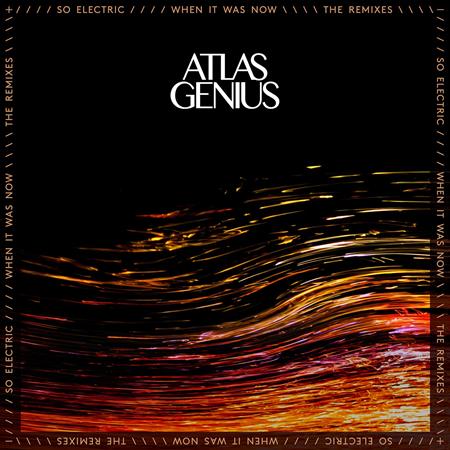 Atlas Genius - So Electric: When It Was Now (The Remixes) - Zortam Music