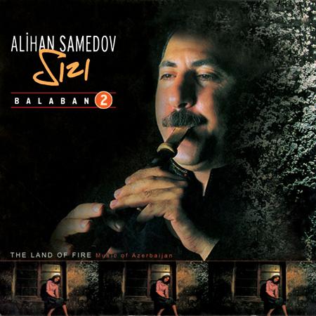 Alihan Samedov - Balaban 2 Sizi / The Land Of Fire Music Of Azerbaijan - Zortam Music