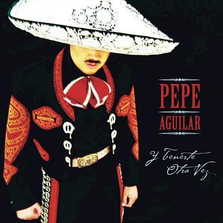Pepe Aguilar - Y Tenerte Otra Vez Lyrics - Zortam Music