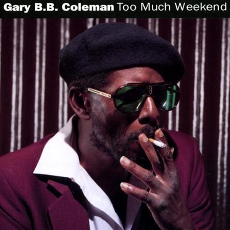 Gary B.B. Coleman - Too Much Weekend - Zortam Music