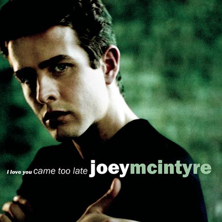 Joey McIntyre - I Love You Came Too Late - Zortam Music